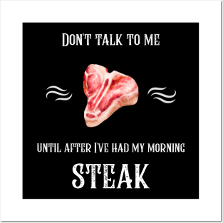 Don't Talk To Me Until After I've Had My Morning Steak Posters and Art